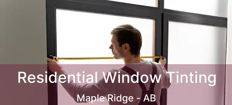  Residential Window Tinting Maple Ridge - AB