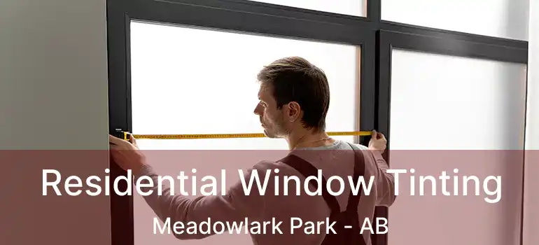  Residential Window Tinting Meadowlark Park - AB