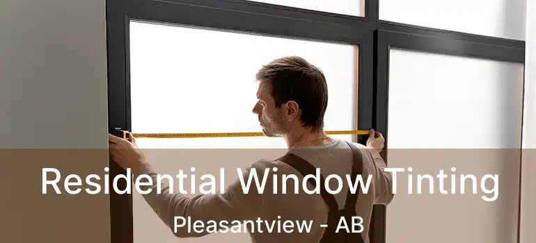  Residential Window Tinting Pleasantview - AB