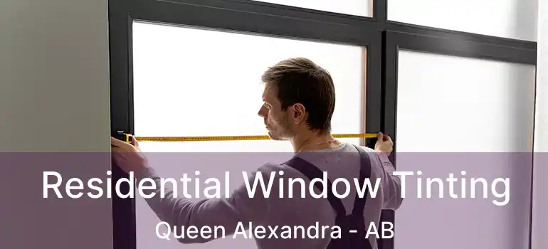  Residential Window Tinting Queen Alexandra - AB