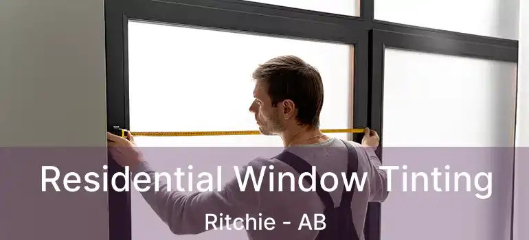  Residential Window Tinting Ritchie - AB