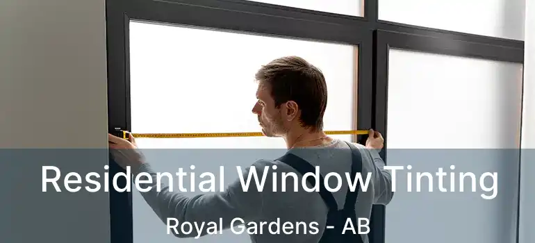  Residential Window Tinting Royal Gardens - AB