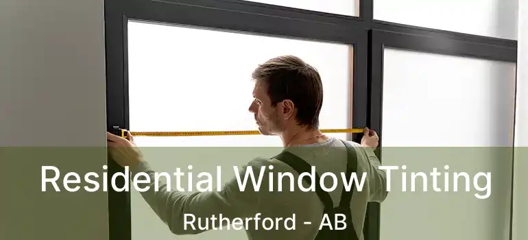  Residential Window Tinting Rutherford - AB