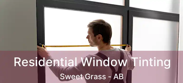  Residential Window Tinting Sweet Grass - AB