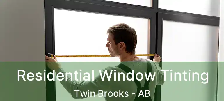 Residential Window Tinting Twin Brooks - AB