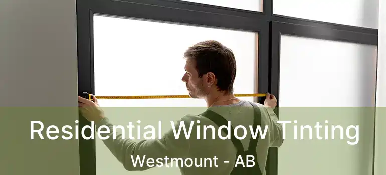  Residential Window Tinting Westmount - AB