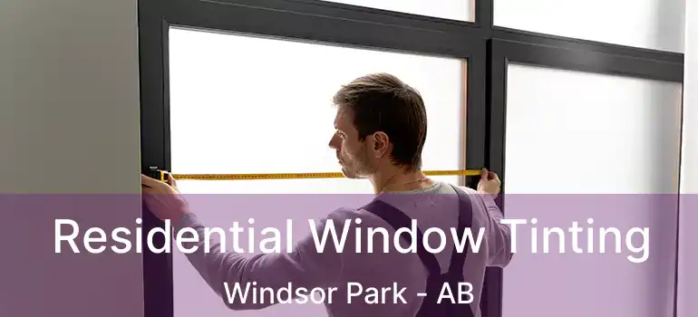  Residential Window Tinting Windsor Park - AB