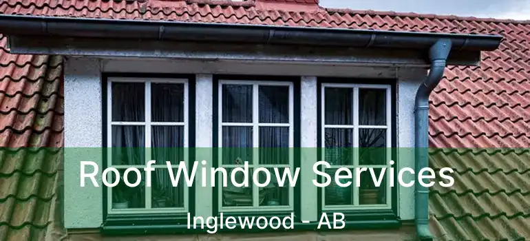  Roof Window Services Inglewood - AB
