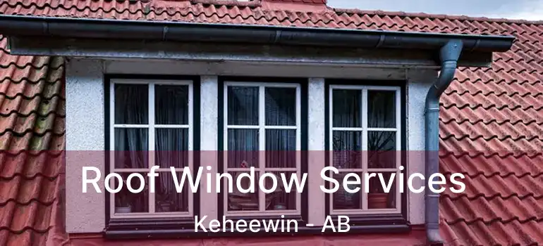  Roof Window Services Keheewin - AB