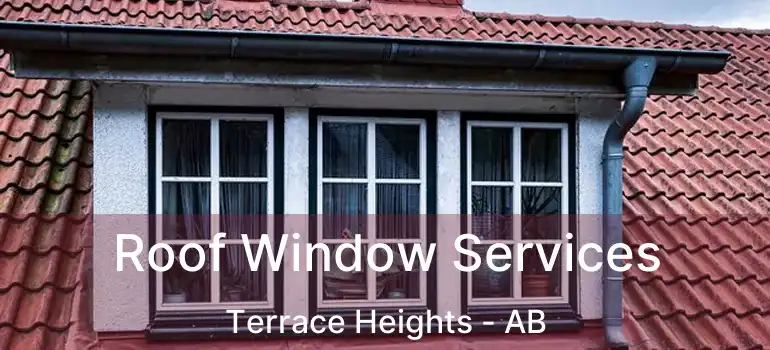  Roof Window Services Terrace Heights - AB