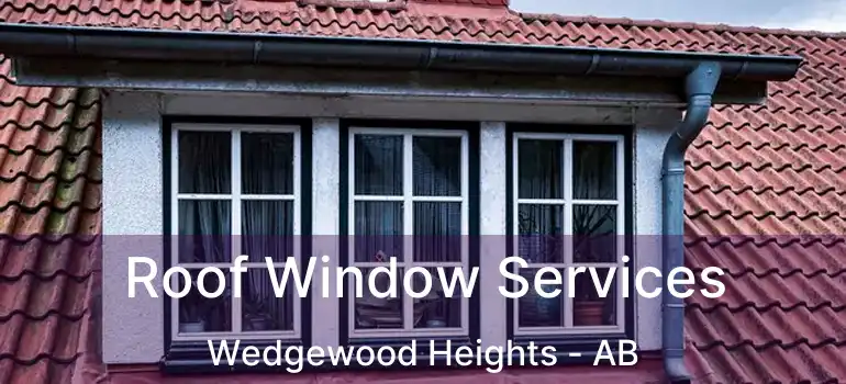  Roof Window Services Wedgewood Heights - AB