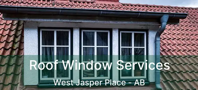  Roof Window Services West Jasper Place - AB