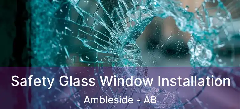  Safety Glass Window Installation Ambleside - AB