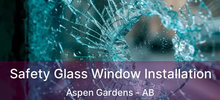  Safety Glass Window Installation Aspen Gardens - AB