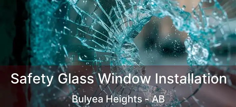  Safety Glass Window Installation Bulyea Heights - AB
