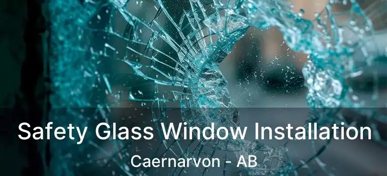  Safety Glass Window Installation Caernarvon - AB