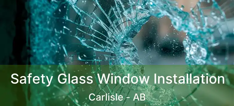  Safety Glass Window Installation Carlisle - AB
