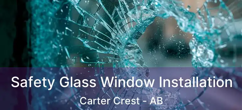  Safety Glass Window Installation Carter Crest - AB