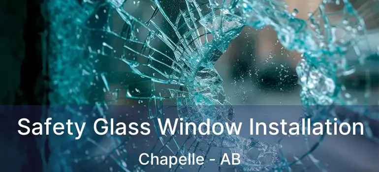  Safety Glass Window Installation Chapelle - AB
