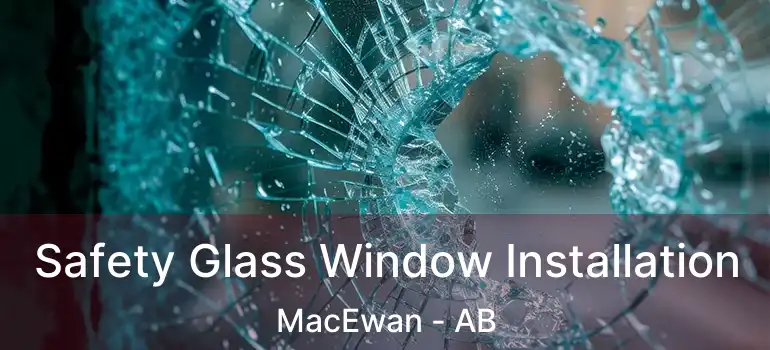  Safety Glass Window Installation MacEwan - AB