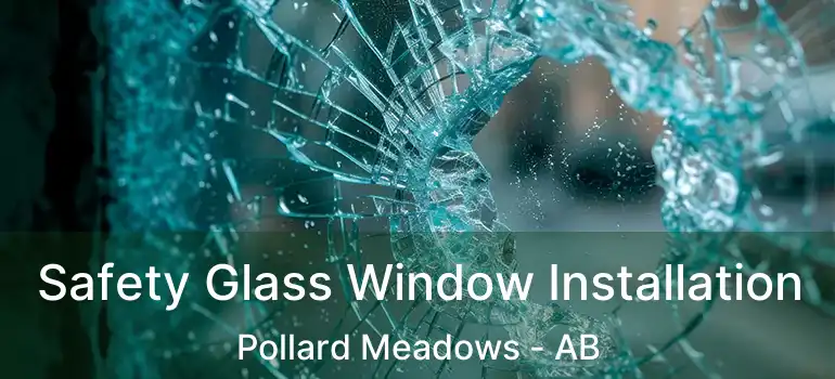  Safety Glass Window Installation Pollard Meadows - AB