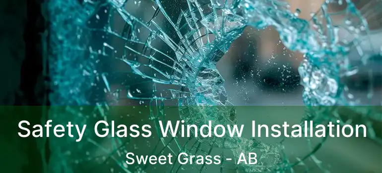 Safety Glass Window Installation Sweet Grass - AB