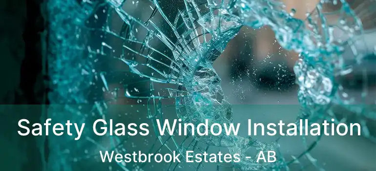  Safety Glass Window Installation Westbrook Estates - AB