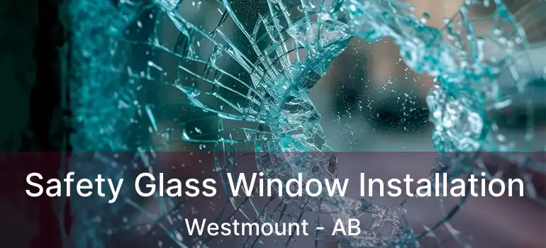  Safety Glass Window Installation Westmount - AB