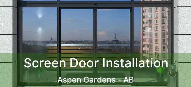  Screen Door Installation Aspen Gardens - AB