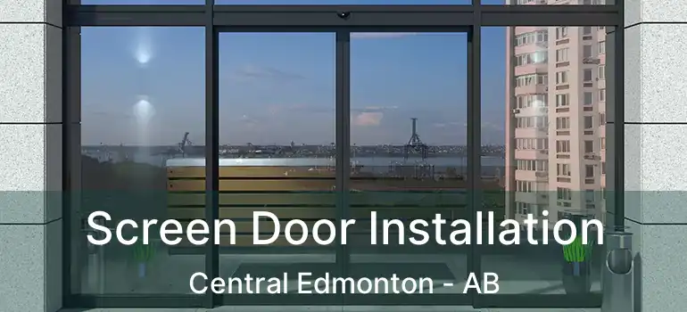 Screen Door Installation Central Edmonton - AB