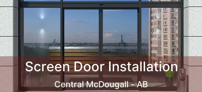  Screen Door Installation Central McDougall - AB