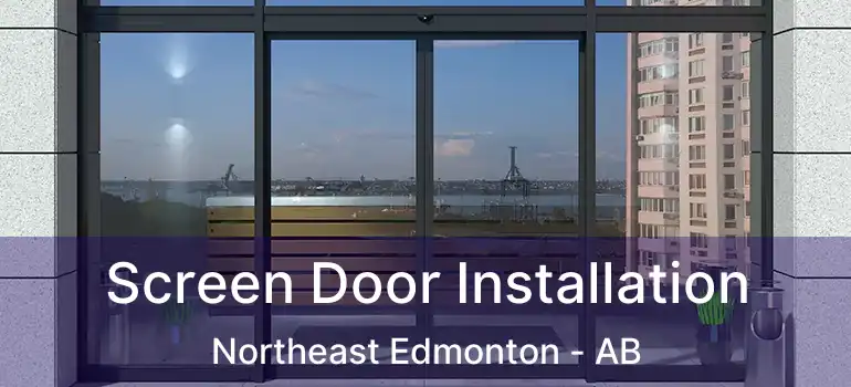  Screen Door Installation Northeast Edmonton - AB