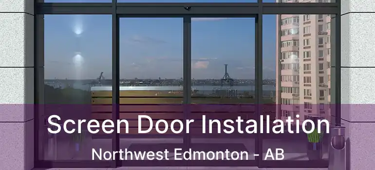  Screen Door Installation Northwest Edmonton - AB