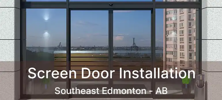  Screen Door Installation Southeast Edmonton - AB