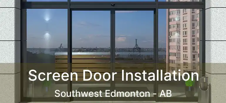  Screen Door Installation Southwest Edmonton - AB