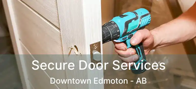  Secure Door Services Downtown Edmoton - AB