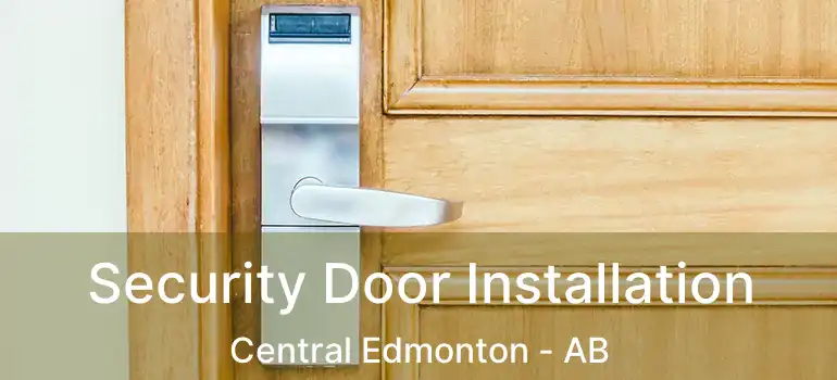  Security Door Installation Central Edmonton - AB