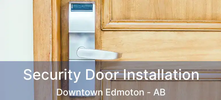  Security Door Installation Downtown Edmoton - AB