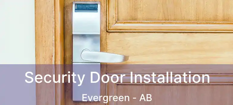  Security Door Installation Evergreen - AB