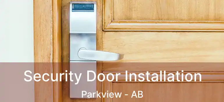  Security Door Installation Parkview - AB