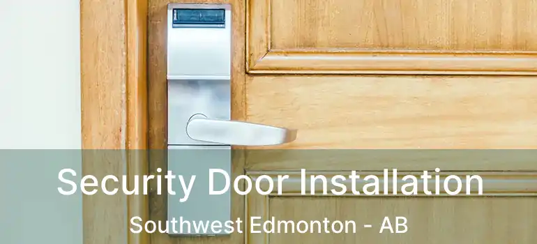  Security Door Installation Southwest Edmonton - AB