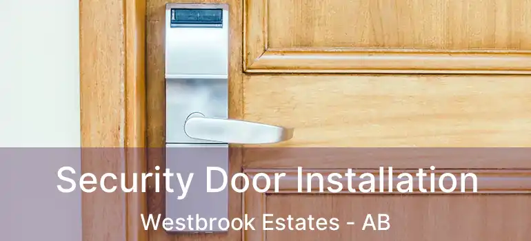  Security Door Installation Westbrook Estates - AB