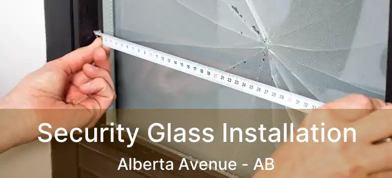  Security Glass Installation Alberta Avenue - AB