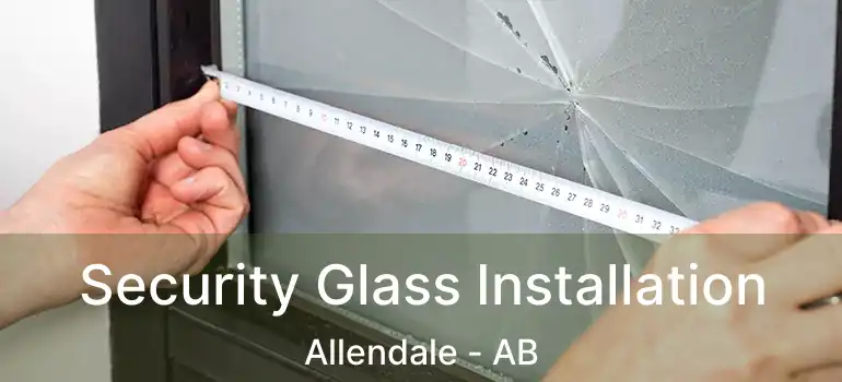  Security Glass Installation Allendale - AB