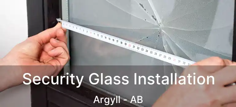  Security Glass Installation Argyll - AB