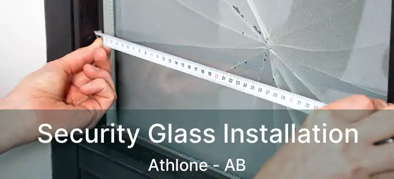  Security Glass Installation Athlone - AB