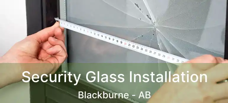  Security Glass Installation Blackburne - AB