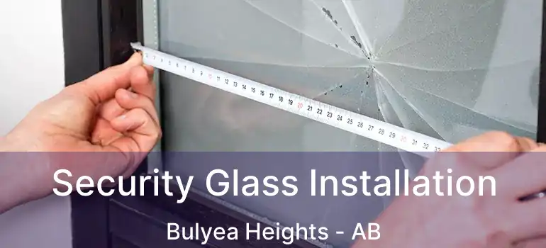  Security Glass Installation Bulyea Heights - AB