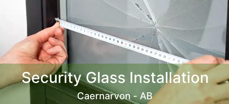  Security Glass Installation Caernarvon - AB