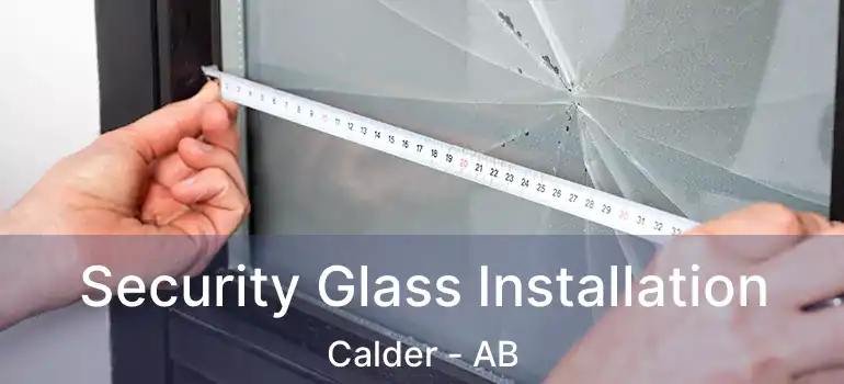  Security Glass Installation Calder - AB